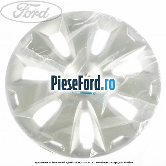 Capac roata 16 inch model 8 Ford S-Max 2007-2014 2.0 EcoBoost 240 cp TPWA benzina