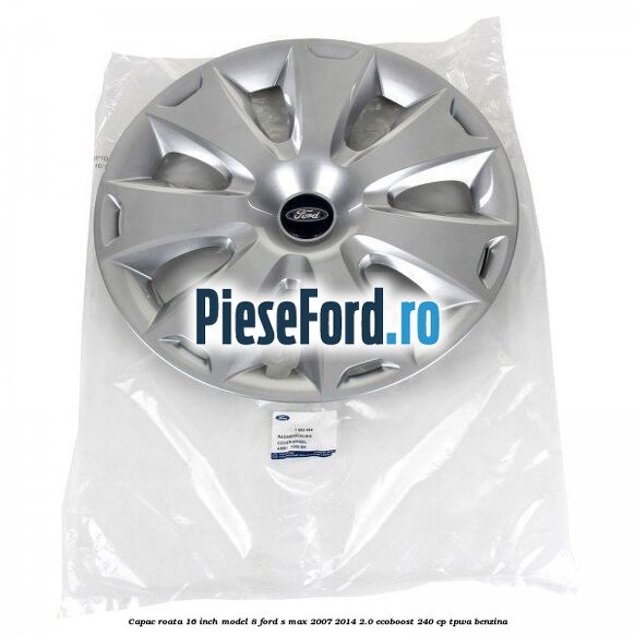 Capac roata 16 inch model 8 Ford S-Max 2007-2014 2.0 EcoBoost 240 cp TPWA benzina