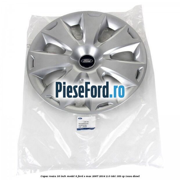 Capac roata 16 inch model 8 Ford S-Max 2007-2014 2.0 TDCi 163 cp TXWA diesel