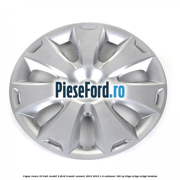 Capac roata 16 inch model 8 Ford Transit Connect 2013-2018 1.0 EcoBoost 100 cp B3GA, M2GA, M2GB benzina