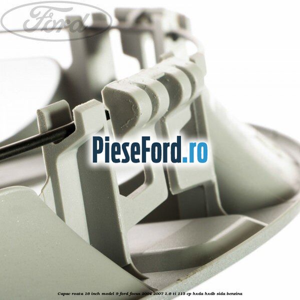 Capac roata 16 inch model 9 Ford Focus 2004-2007 1.6 Ti 115 cp HXDA, HXDB, SIDA benzina