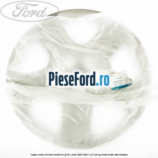 Capac roata 16 inch model B1 Ford C-Max 2007-2011 1.6 116 cp HXDA, HXDB, SIDA benzina