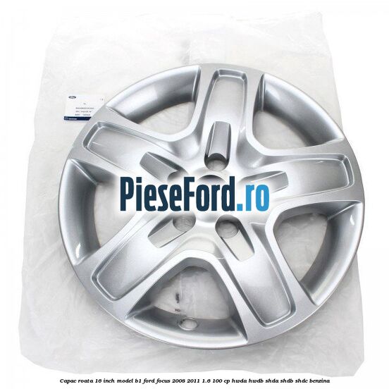 Capac roata 16 inch model B1 Ford Focus 2008-2011 1.6 100 cp HWDA, HWDB, SHDA, SHDB, SHDC benzina