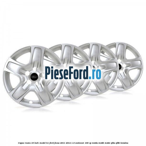 Capac roata 16 inch model B1 Ford Focus 2011-2014 1.0 EcoBoost 100 cp Capac roata 16 inch model B1 Ford Focus 2011-2014 1.0 EcoBoost 100 cp M2DA, M2DB, M2DC, SFDA, SFDB benzina