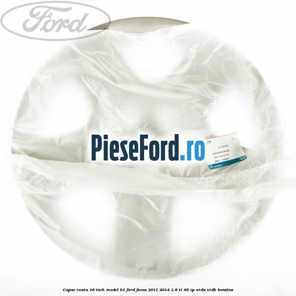 Capac roata 16 inch model B1 Ford Focus 2011-2014 1.6 Ti 85 cp XTDA, XTDB benzina