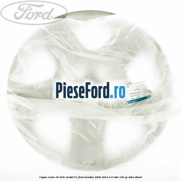 Capac roata 16 inch model B1 Ford Mondeo 2008-2014 2.0 TDCi 130 cp Capac roata 16 inch model B1 Ford Mondeo 2008-2014 2.0 TDCi 130 cp AZBA diesel