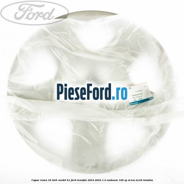 Capac roata 16 inch model B1 Ford Mondeo 2014-2018 1.0 EcoBoost 125 cp M1CA, M1CB benzina