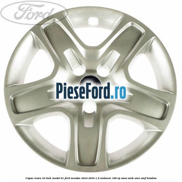 Capac roata 16 inch model B1 Ford Mondeo 2014-2018 1.5 EcoBoost 160 cp Capac roata 16 inch model B1 Ford Mondeo 2014-2018 1.5 EcoBoost 160 cp UNCA, UNCB, UNCE, UNCF benzina