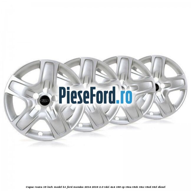Capac roata 16 inch model B1 Ford Mondeo 2014-2018 2.0 TDCi 4x4 180 cp T8CA, T8CB, T8CC, T8CD, T8CL diesel