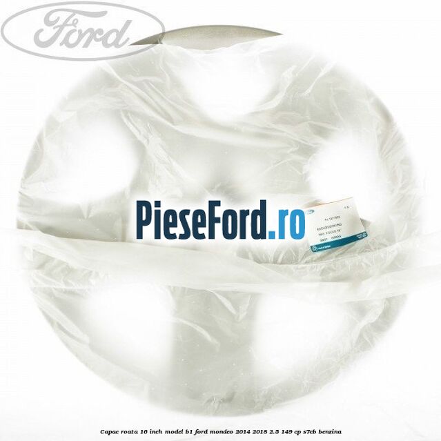 Capac roata 16 inch model B1 Ford Mondeo 2014-2018 2.5 149 cp S7CB benzina
