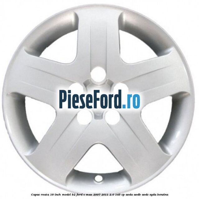 Capac roata 16 inch model B2 Ford C-Max 2007-2011 2.0 145 cp AODA, AODB, AODE, SYDA benzina