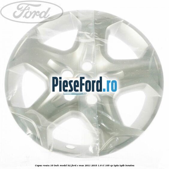 Capac roata 16 inch model B2 Ford C-Max 2011-2015 1.6 Ti 105 cp IQDA, IQDB benzina