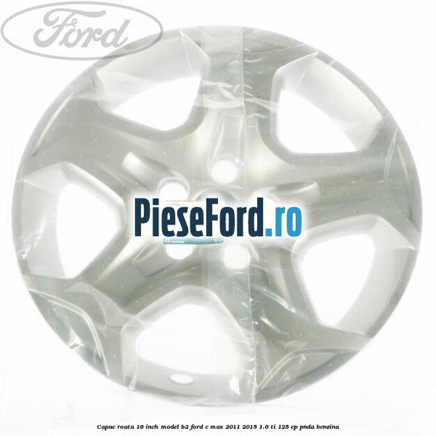 Capac roata 16 inch model B2 Ford C-Max 2011-2015 1.6 Ti 125 cp PNDA benzina