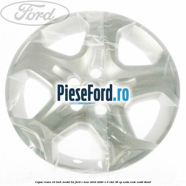 Capac roata 16 inch model B2 Ford C-Max 2016-2020 1.5 TDCi 95 cp Capac roata 16 inch model B2 Ford C-Max 2016-2020 1.5 TDCi 95 cp XXDA, XXDC, XXDD diesel