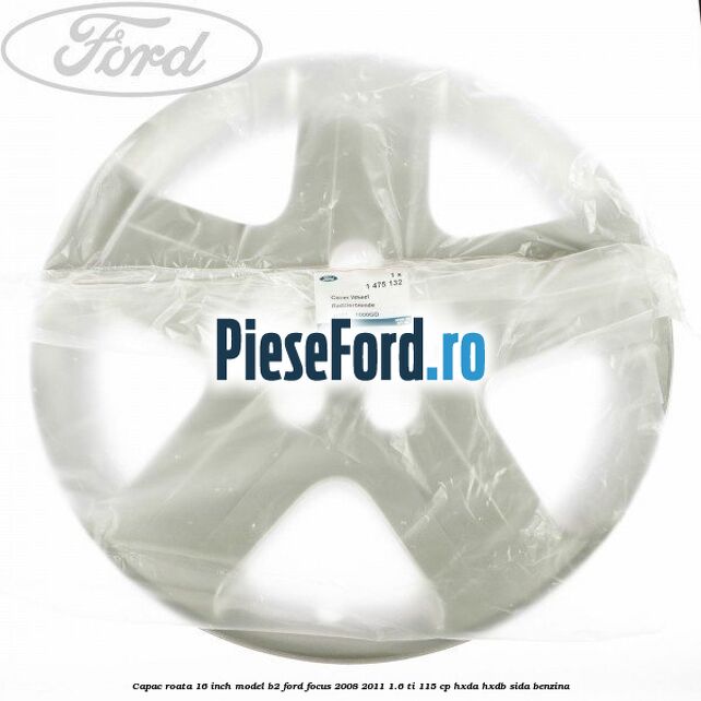 Capac roata 16 inch model B2 Ford Focus 2008-2011 1.6 Ti 115 cp HXDA, HXDB, SIDA benzina