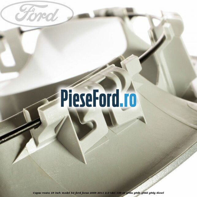 Capac roata 16 inch model B2 Ford Focus 2008-2011 2.0 TDCi 136 cp G6DA, G6DB, G6DD, G6DG diesel