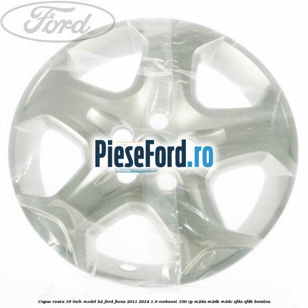 Capac roata 16 inch model B2 Ford Focus 2011-2014 1.0 EcoBoost 100 cp M2DA, M2DB, M2DC, SFDA, SFDB benzina