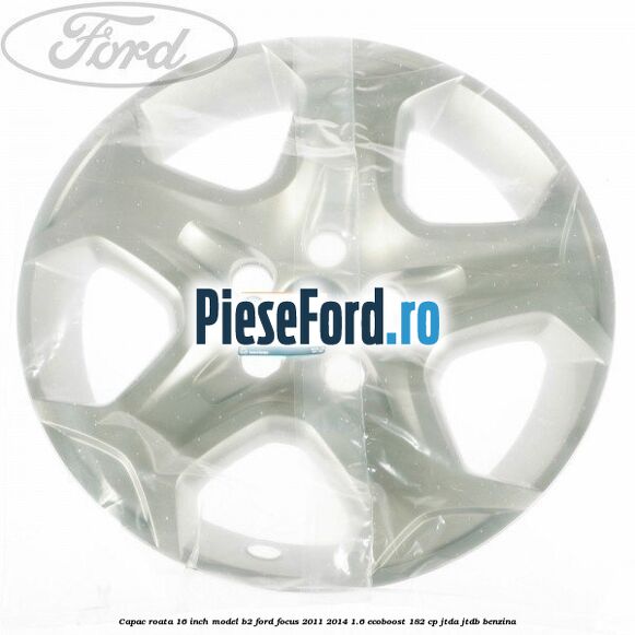 Capac roata 16 inch model B2 Ford Focus 2011-2014 1.6 EcoBoost 182 cp JTDA, JTDB benzina