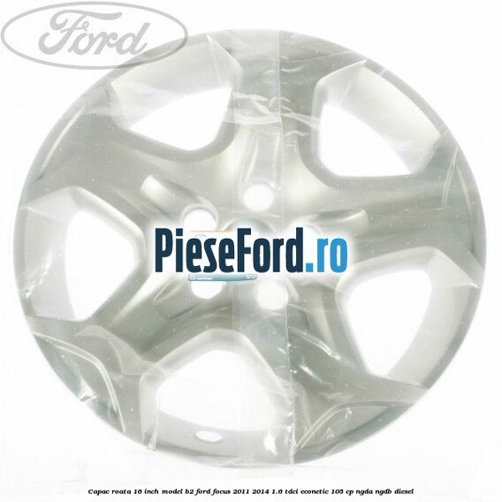 Capac roata 16 inch model B2 Ford Focus 2011-2014 1.6 TDCi ECOnetic 105 cp NGDA, NGDB diesel