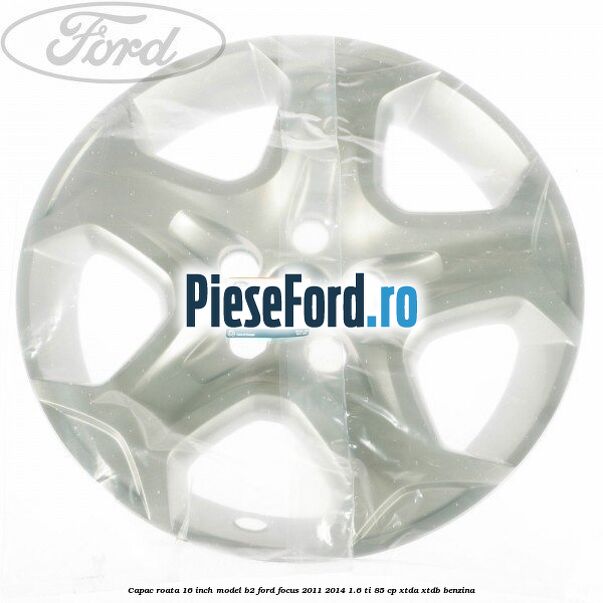 Capac roata 16 inch model B2 Ford Focus 2011-2014 1.6 Ti 85 cp Capac roata 16 inch model B2 Ford Focus 2011-2014 1.6 Ti 85 cp XTDA, XTDB benzina