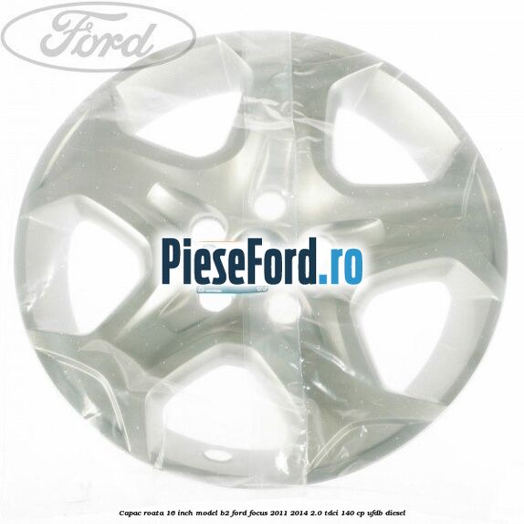 Capac roata 16 inch model B2 Ford Focus 2011-2014 2.0 TDCi 140 cp Capac roata 16 inch model B2 Ford Focus 2011-2014 2.0 TDCi 140 cp UFDB diesel