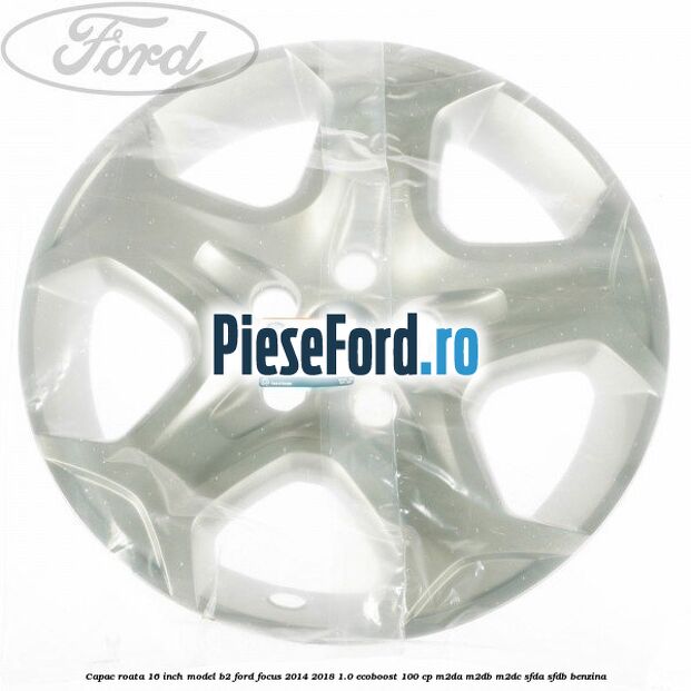 Capac roata 16 inch model B2 Ford Focus 2014-2018 1.0 EcoBoost 100 cp M2DA, M2DB, M2DC, SFDA, SFDB benzina