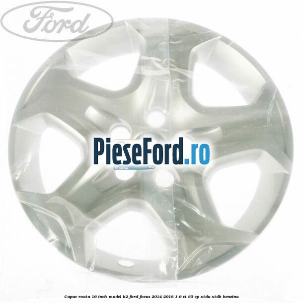Capac roata 16 inch model B2 Ford Focus 2014-2018 1.6 Ti 85 cp XTDA, XTDB benzina