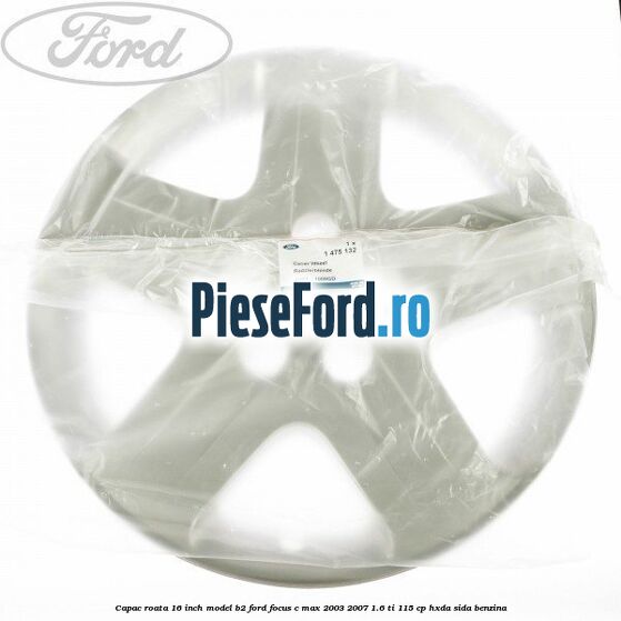 Capac roata 16 inch model B2 Ford Focus C-Max 2003-2007 1.6 Ti 115 cp HXDA, SIDA benzina