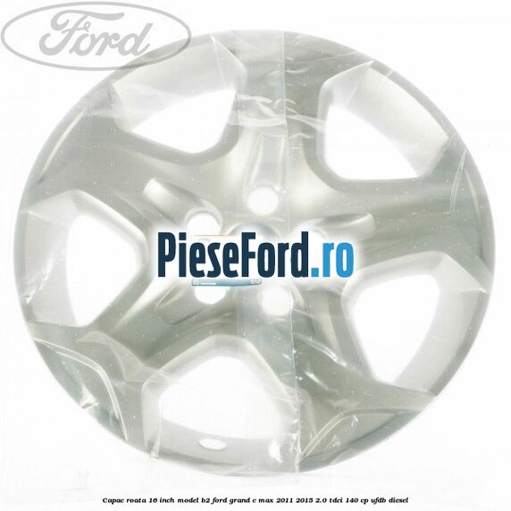 Capac roata 16 inch model B2 Ford Grand C-Max 2011-2015 2.0 TDCi 140 cp UFDB diesel