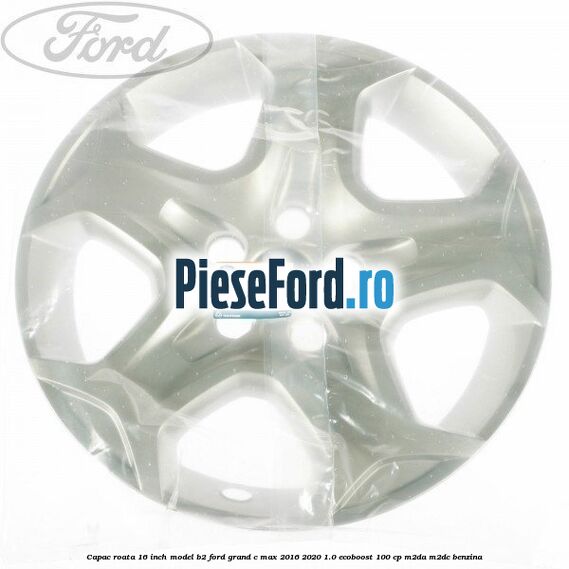 Capac roata 16 inch model B2 Ford Grand C-Max 2016-2020 1.0 EcoBoost 100 cp M2DA, M2DC benzina