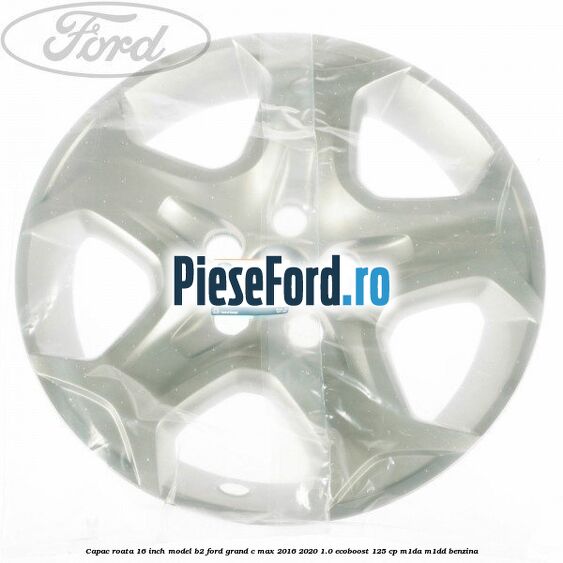 Capac roata 16 inch model B2 Ford Grand C-Max 2016-2020 1.0 EcoBoost 125 cp M1DA, M1DD benzina