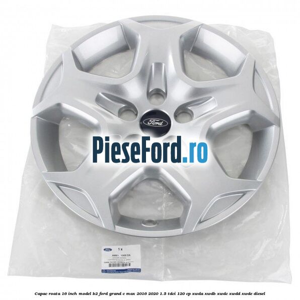 Capac roata 16 inch model B2 Ford Grand C-Max 2016-2020 1.5 TDCi 120 cp XWDA, XWDB, XWDC, XWDD, XWDE diesel