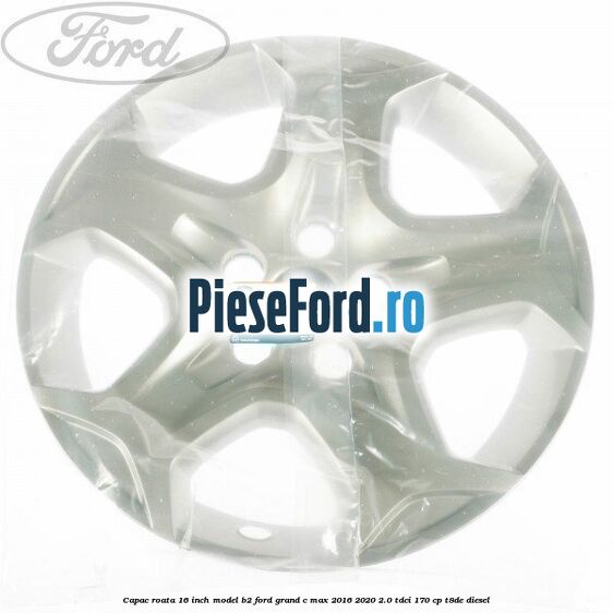 Capac roata 16 inch model B2 Ford Grand C-Max 2016-2020 2.0 TDCi 170 cp T8DE diesel
