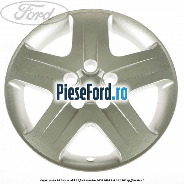 Capac roata 16 inch model B2 Ford Mondeo 2008-2014 1.8 TDCi 100 cp FFBA diesel