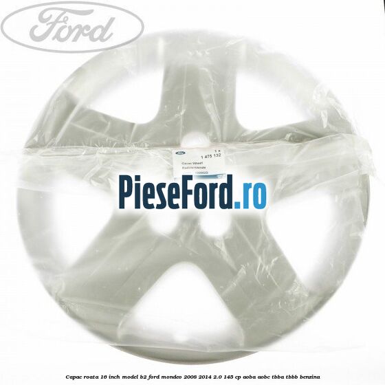 Capac roata 16 inch model B2 Ford Mondeo 2008-2014 2.0 145 cp Capac roata 16 inch model B2 Ford Mondeo 2008-2014 2.0 145 cp AOBA, AOBC, TBBA, TBBB benzina
