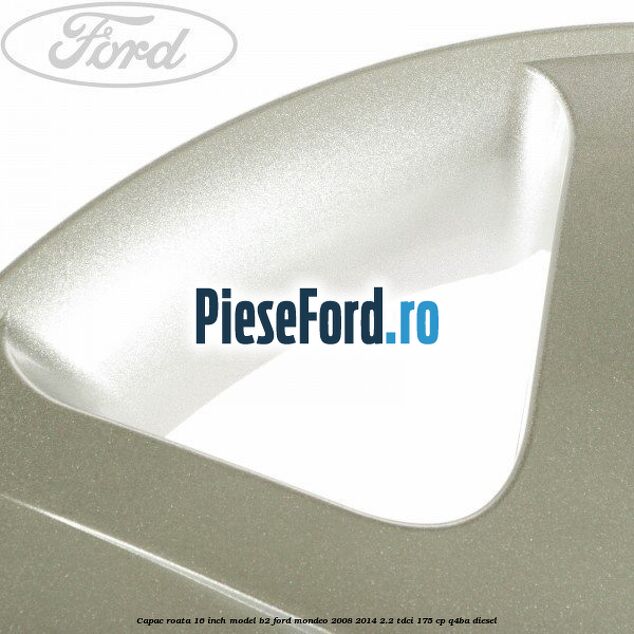 Capac roata 16 inch model B2 Ford Mondeo 2008-2014 2.2 TDCi 175 cp Q4BA diesel
