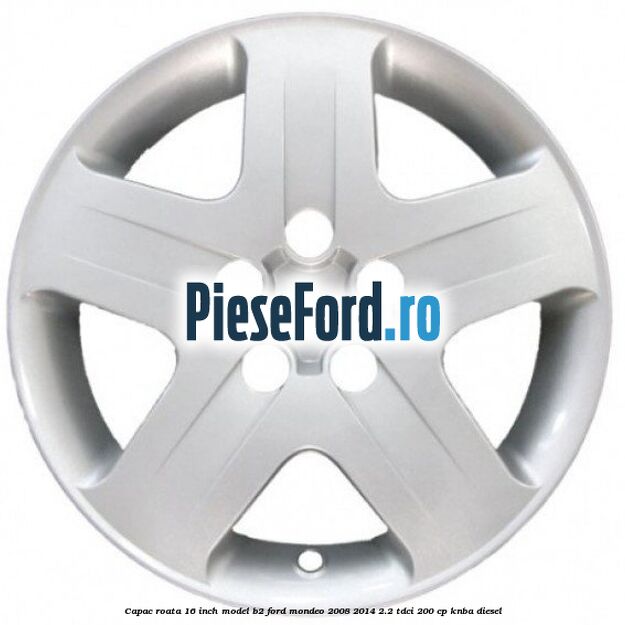 Capac roata 16 inch model B2 Ford Mondeo 2008-2014 2.2 TDCi 200 cp KNBA diesel