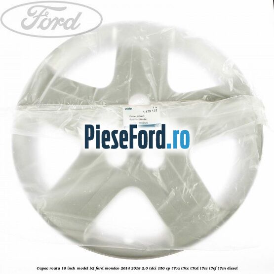 Capac roata 16 inch model B2 Ford Mondeo 2014-2018 2.0 TDCi 150 cp Capac roata 16 inch model B2 Ford Mondeo 2014-2018 2.0 TDCi 150 cp T7CA, T7CC, T7CD, T7CE, T7CF, T7CN diesel