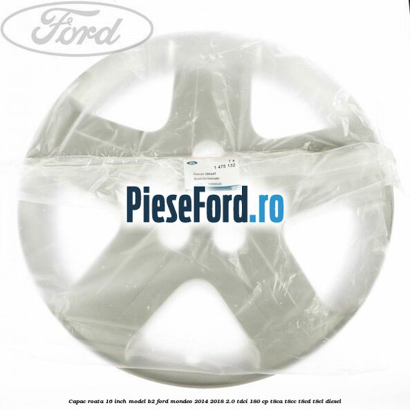 Capac roata 16 inch model B2 Ford Mondeo 2014-2018 2.0 TDCi 180 cp T8CA, T8CC, T8CD, T8CL diesel
