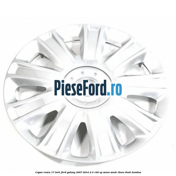 Capac roata 17 inch Ford Galaxy 2007-2014 2.0 145 cp AOWA, AOWB, TBWA, TBWB benzina
