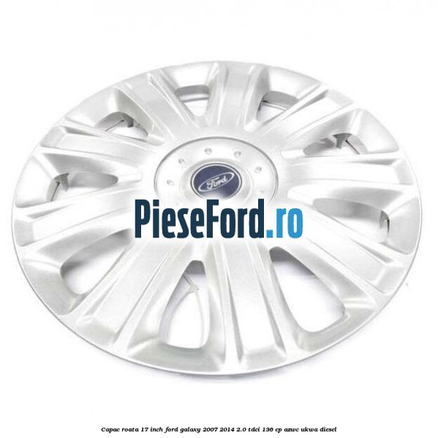 Capac roata 17 inch Ford Galaxy 2007-2014 2.0 TDCi 136 cp AZWC, UKWA diesel