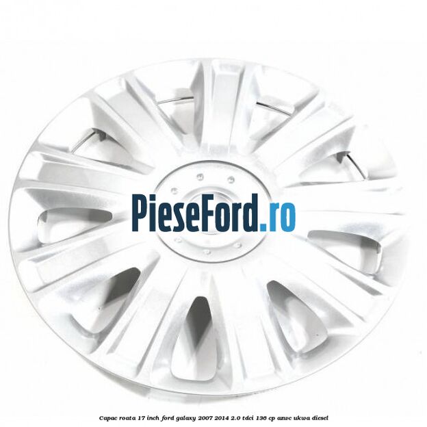 Capac roata 17 inch Ford Galaxy 2007-2014 2.0 TDCi 136 cp Capac roata 17 inch Ford Galaxy 2007-2014 2.0 TDCi 136 cp AZWC, UKWA diesel