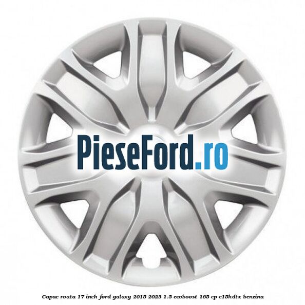 Capac roata 17 inch Ford Galaxy 2015-2023 1.5 EcoBoost 165 cp Capac roata 17 inch Ford Galaxy 2015-2023 1.5 EcoBoost 165 cp C15HDTX benzina