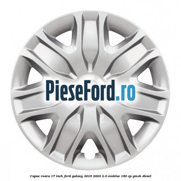 Capac roata 17 inch Ford Galaxy 2015-2023 2.0 EcoBlue 150 cp YMCB diesel