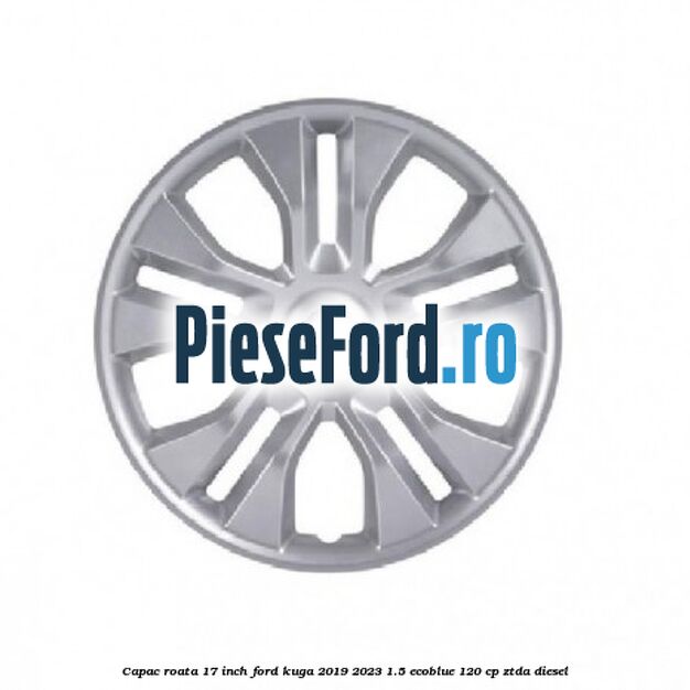 Capac roata 17 inch Ford Kuga 2019-2023 1.5 EcoBlue 120 cp