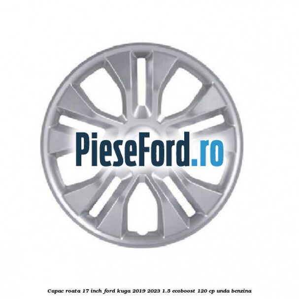 Capac roata 17 inch Ford Kuga 2019-2023 1.5 EcoBoost 120 cp UNDA benzina