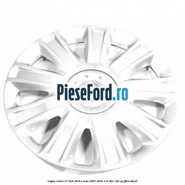 Capac roata 17 inch Ford S-Max 2007-2014 1.8 TDCi 100 cp FFWA diesel