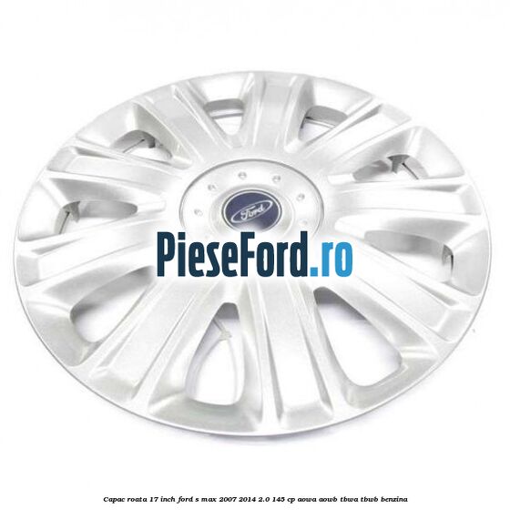 Capac roata 17 inch Ford S-Max 2007-2014 2.0 145 cp AOWA, AOWB, TBWA, TBWB benzina