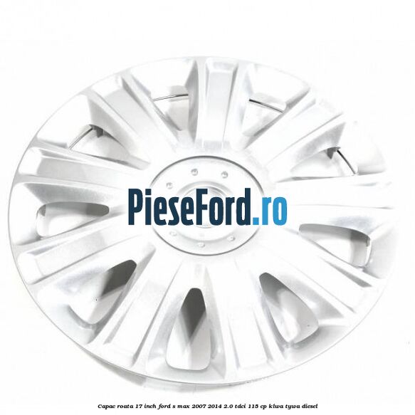 Capac roata 17 inch Ford S-Max 2007-2014 2.0 TDCi 115 cp KLWA, TYWA diesel