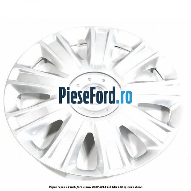 Capac roata 17 inch Ford S-Max 2007-2014 2.0 TDCi 163 cp TXWA diesel
